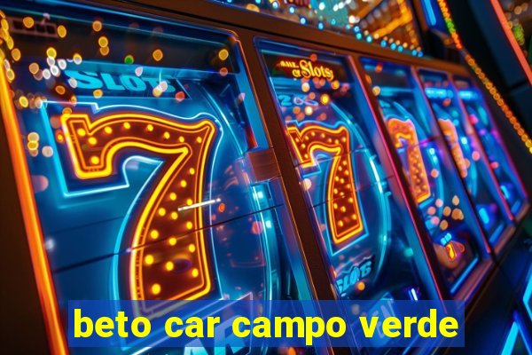 beto car campo verde